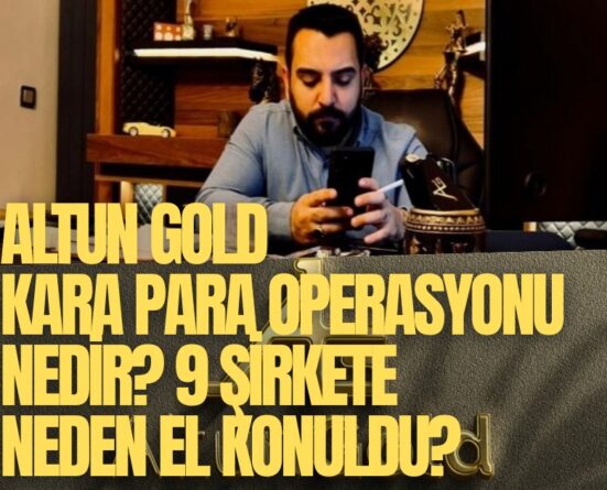 Altun Gold kara para operasyonu nedir? 9 şirkete neden el konuldu?