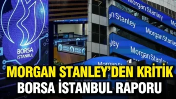 Borsa İstanbul için Morgan Stanley’den dikkat çeken rapor: Gerçeklikten koptu, sürdürülebilir değil