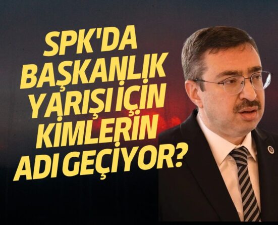 SPK’da başkanlık yarışı için kimlerin adı geçiyor?